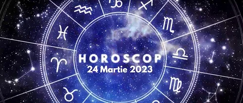 VIDEO | Horoscop vineri, 24 martie 2023. Nativii care au șanse șansele să impresioneze cu talentul, strategia și modul de prezentare