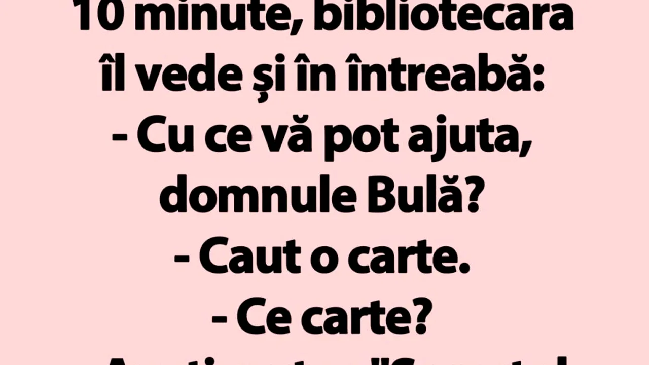BANC | Bulă, la bibiliotecă: „Aveți cartea 'Secretul îmbogățirii rapide'?”