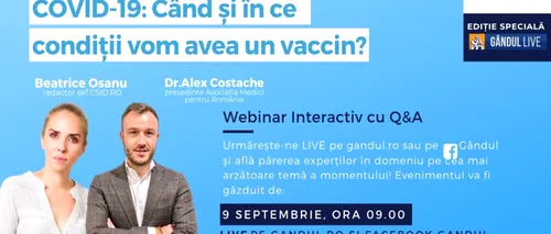 Webinar Gândul.ro & Asociația Medici pentru România, în parteneriat cu Sanador. „COVID-19 - Când și în ce condiții vom avea un vaccin?” Miercuri, 9 septembrie, de la ora 09:00