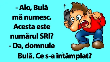 BANCUL ZILEI | Bulă sună la SRI: ”Alo! Am și eu o întrebare”