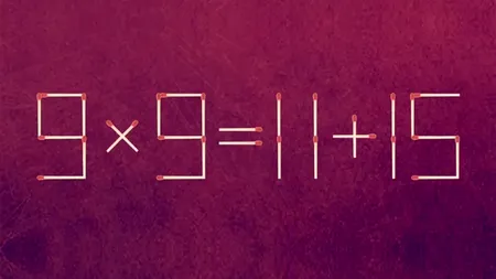 Test IQ cu chibrituri | 9 x 9 = 11 + 15 este greșit. Corectați egalitatea mutând un singur băț