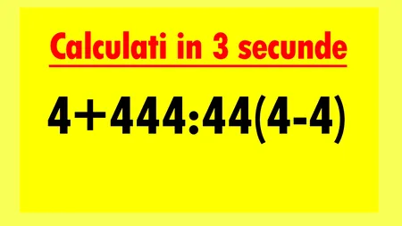 Test de inteligență pentru matematicieni | Calculați în 3 secunde 4+444:44(4-4)