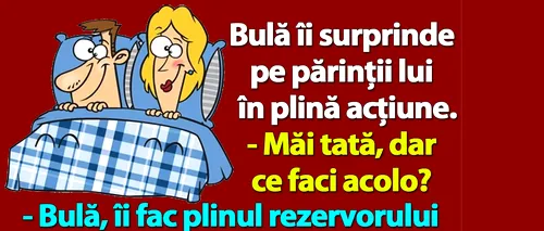 BANC | Bulă îi surprinde pe părinții lui în plină acțiune: „Tată, dar ce faci acolo?