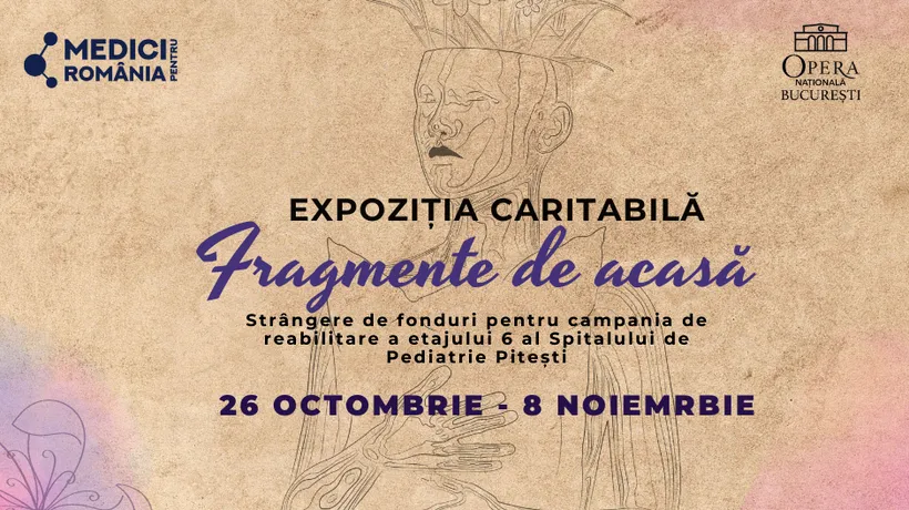 ”Fragmente de acasă”, expoziție caritabilă organizată de Asociația Medici pentru România la Opera Națională București