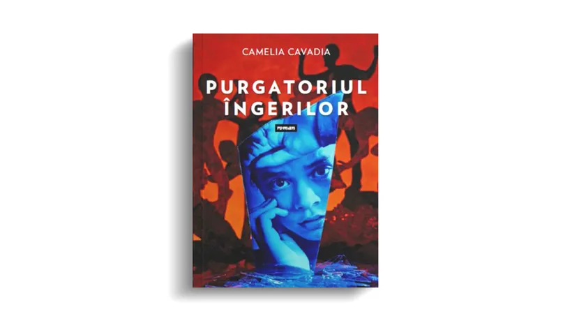 Recomandare de carte. „Purgatoriul îngerilor”, un roman cutremurător semnat Camelia Cavadia