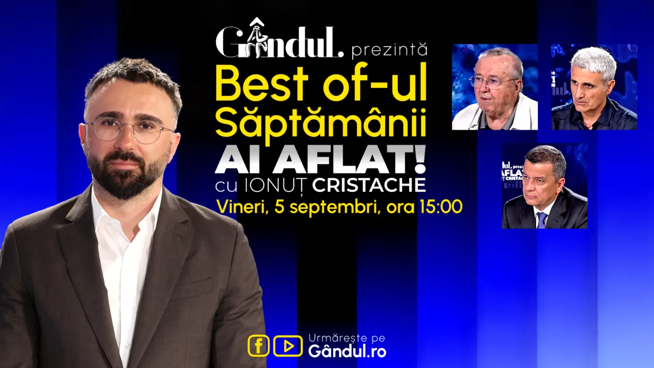 Gândul prezintă Best Of Ai aflat! Cu Ionuț Cristache - vineri, 5 septembrie, de la ora 15.00