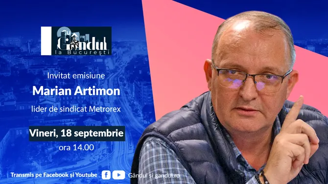 ‘’Cu Gândul la București’’ începe vineri, 18 septembrie, de la ora 14.00. Invitat: Marian Artimon, lider de sindicat Metrorex