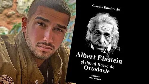 Claudiu Dumitrache: ”Einstein a fost de acord cu natura pururea vie și divină a lui Hristos”