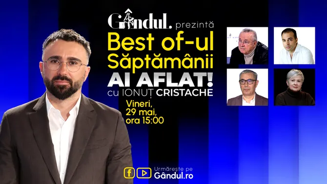 Gândul prezintă Best Of Ai aflat! Cu Ionuț Cristache – vineri, 29 mai, de la ora 15.00