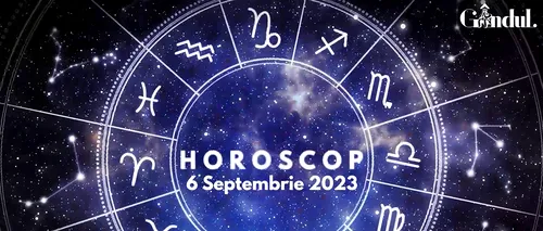 VIDEO | Horoscop zilnic miercuri, 6 septembrie 2023. Ești în plină evoluție profesională și ai mari șanse de reușită