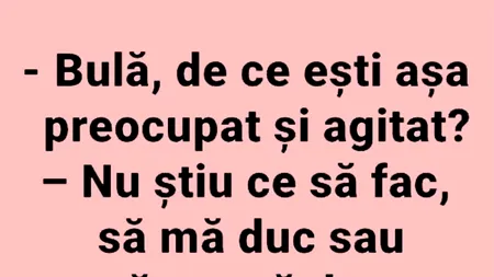BANCUL ZILEI | Bulă este agitat