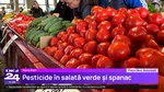 S-au găsit PESTICIDE în salată verde și spanac. Inspectorii fitosanitari verifică acum și roșiile românești