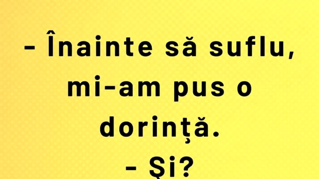 Bancul de marți | „Înainte să suflu, mi-am pus o dorință”