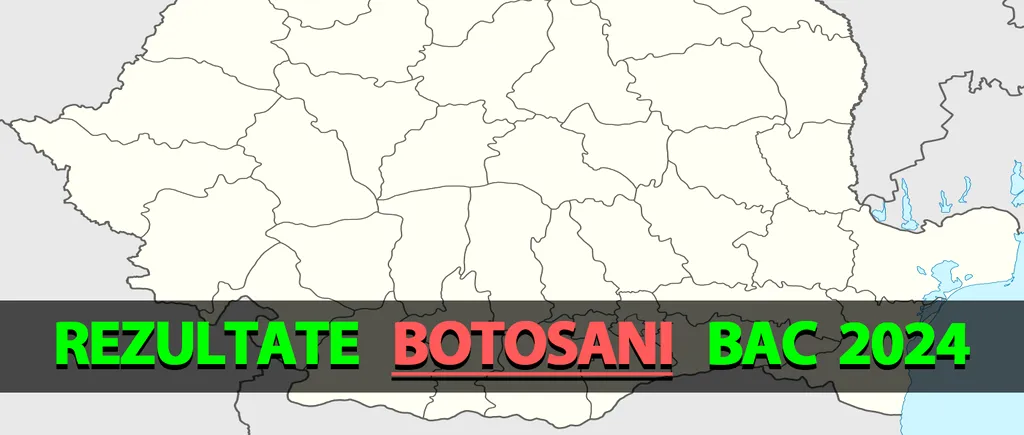 Rezultate Bacalaureat 2024 în Botoșani | Notele, afișate pe EDU.RO