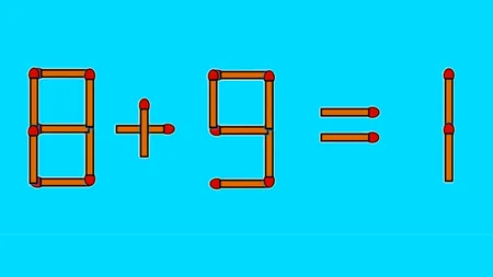 TEST IQ | 8 + 9 = 1 este greșit. Pentru a corecta egalitatea, mutați un singur chibrit