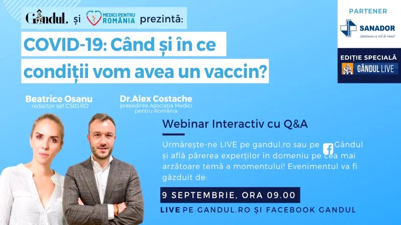 Webinar Gândul.ro & Asociația Medici pentru România, în parteneriat cu Sanador. „COVID-19 - Când și în ce condiții vom avea un vaccin?” Miercuri, 9 septembrie, de la ora 09:00