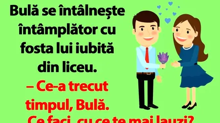 Bancul de luni | Bulă, fosta iubită din liceu și poziția 82