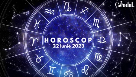 VIDEO| Horoscop zilnic pentru joi, 22 iunie 2023. Evită asumarea unor riscuri inutile și mândria excesivă!