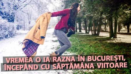 Meteorologii Accuweather au modificat prognoza: Vremea o ia RAZNA în București, începând cu săptămâna viitoare