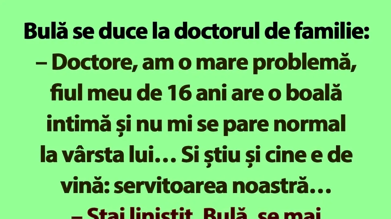 BANCUL de luni | Bulă se duce la doctorul de familie: „Am o mare problemă”