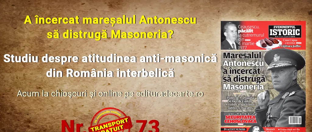 A încercat mareșalul Antonescu să distrugă Masoneria? Studiu despre atitudinea anti-masonică din România interbelică, în Evenimentul Istoric