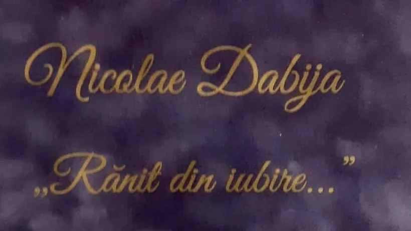 Nicolae Dabija - ”Rănit din iubire”, cartea poemelor vizionare