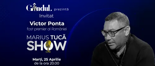 Marius Tucă Show începe marți, 25 aprilie, de la ora 20.00, LIVE pe gândul.ro. Invitat: Victor Ponta