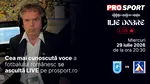 Ilie Dobre comentează LIVE pe ProSport.ro meciul Universitatea Craiova – Levski Sofia, miercuri, 29 iulie 2026, de la ora 20:30
