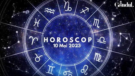 VIDEO | Horoscop miercuri, 10 mai 2023. Emoțiile unor nativi sunt la vedere, astăzi
