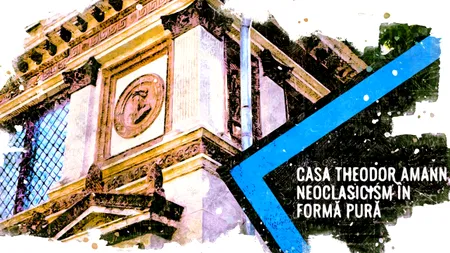 VIDEO | Casa „Theodor Aman”, neoclasicism în formă pură (DOCUMENTAR)