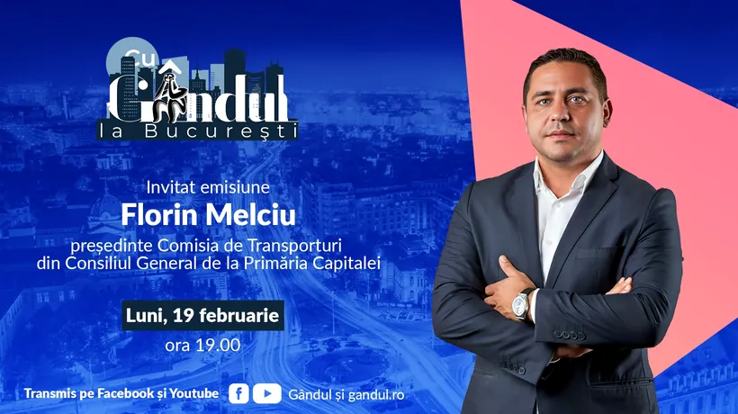 ‘’Cu Gândul la București’’ începe luni, 19 februarie, de la ora 19.00. Invitat: Florin Melciu
