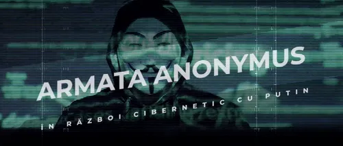 VIDEO | „Armata” Anonymous, în război cibernetic cu Vladimir Putin (DOCUMENTAR)