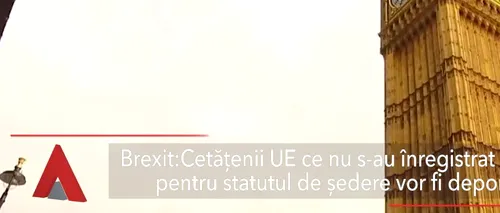 Efectul Brexit. Cetățenii <i class='ep-highlight'>UE</i> care nu s-au înregistrat la timp pentru statutul de ședere, deportați din Marea Britanie, chiar dacă respectă criteriile