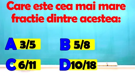 Test IQ pentru matematicieni | Care e cea mai mare fracție: 3/5, 5/8, 6/11 sau 10/18?