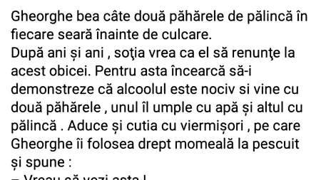 BANCUL ZILEI | Gheorghe bea câte două păhărele de pălincă în fiecare seară