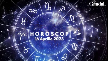 VIDEO | Horoscop duminică, 16 aprilie 2023. Poți fi un pic mai idealist astăzi