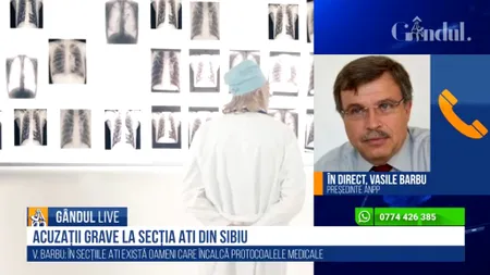 GÂNDUL LIVE. Vasile Barbu, președintele ANPPR, despre dezvăluirile de la ATI Sibiu: „Restul breslei ar trebui să condamne alături de pacienți asemenea lucruri”