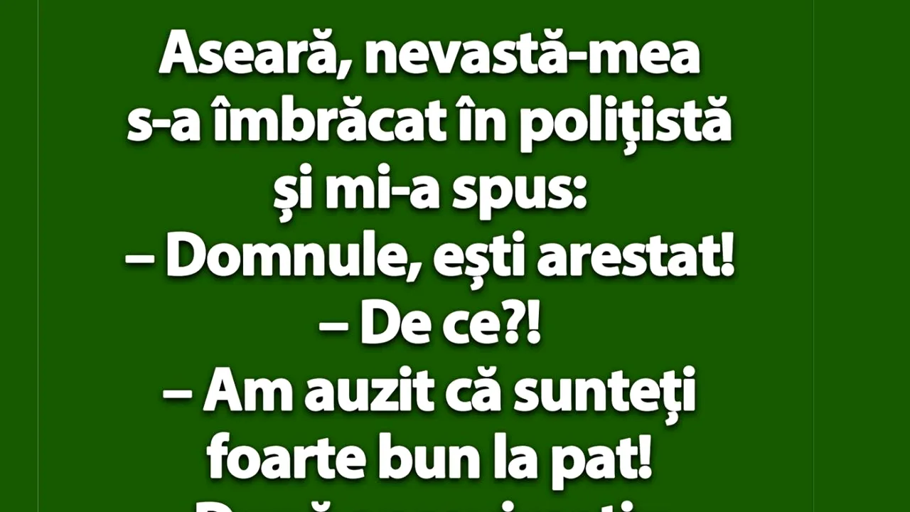 Bancul de joi | Aseară, nevastă-mea s-a îmbrăcat în polițistă și mi-a spus