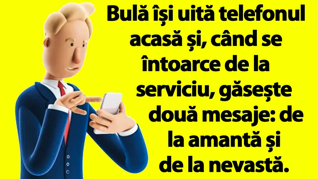 BANC | Bulă își uită telefonul acasă și, când se întoarce de la serviciu, găsește două mesaje: de la amantă și de la nevastă