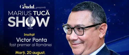 Marius Tucă Show începe marți, 20 august, de la ora 20:00, live pe gândul.ro. Invitat: Victor Ponta