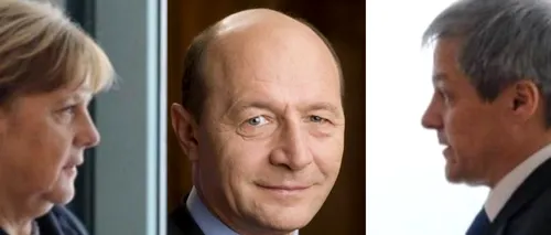 Traian Băsescu: Dacian Cioloș, „COPIL DE MINGI pentru Angela Merkel
