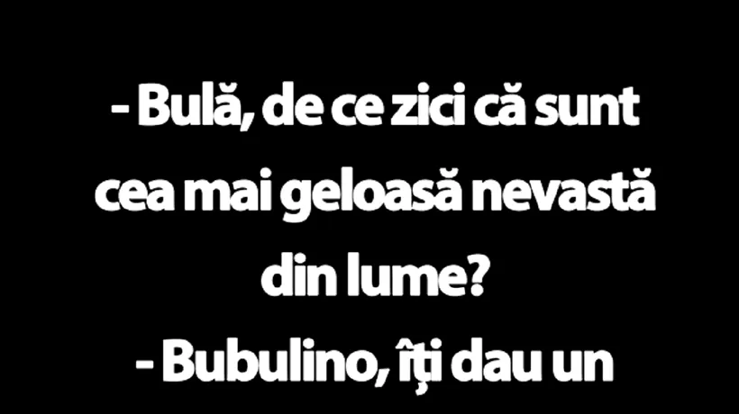 BANCUL DE LUNI | „Bulă, de ce zici că sunt cea mai geloasă nevastă din lume?”