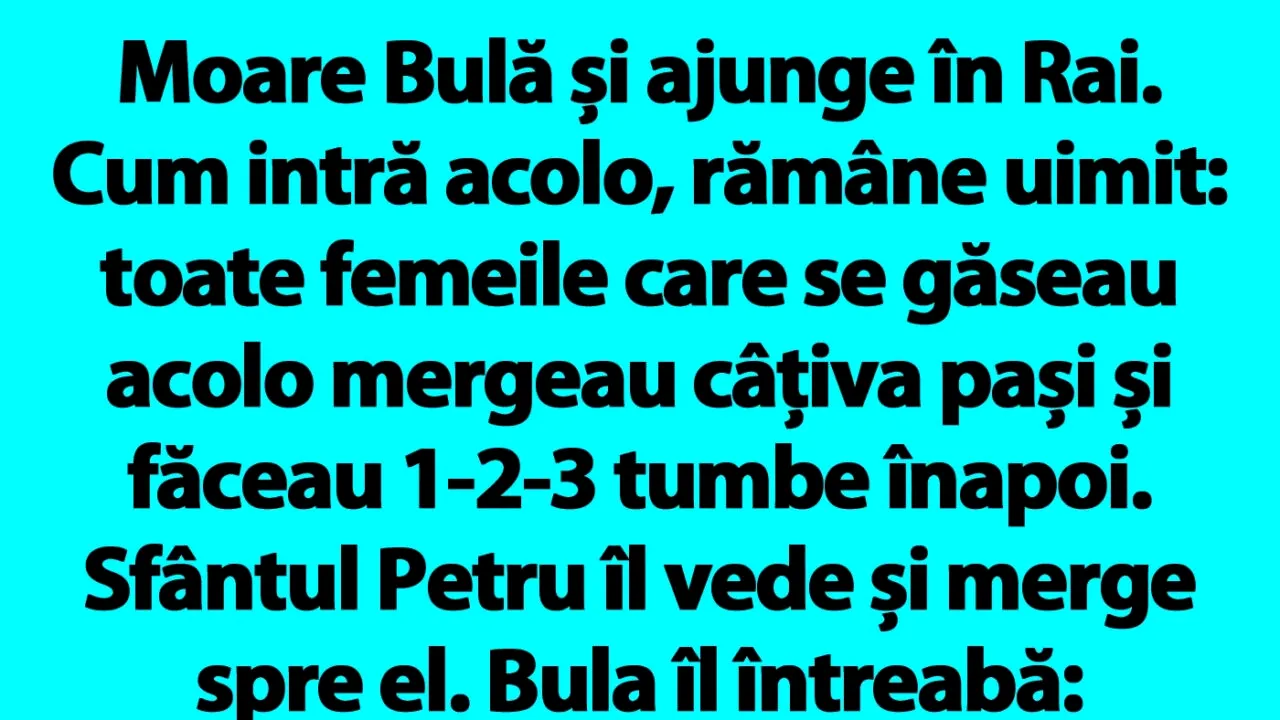 BANC | Moare Bulă și ajunge în Rai. Cum intră acolo, rămâne uimit: toate femeile făceau 1-2-3 tumbe