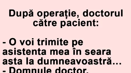 BANCUL ZILEI | După operație, doctorul către pacient