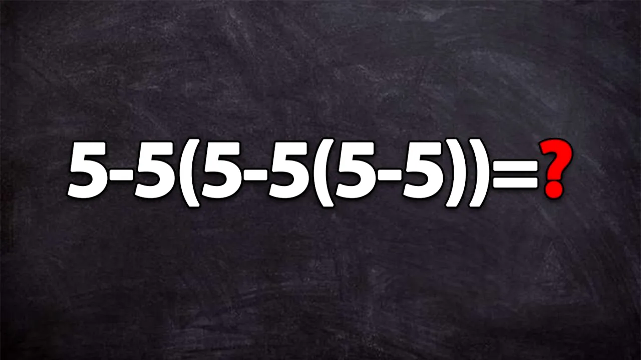 Test de inteligență exclusiv pentru matematicieni | Calculați: 5-5(5-5(5-5))