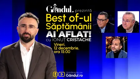 Gândul prezintă Best Of Ai aflat! Cu Ionuț Cristache - vineri, 12 decembrie, de la ora 15.00
