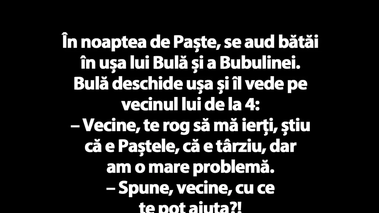 BANC | În noaptea de Paște, se aud bătăi în ușa lui Bulă și a Bubulinei