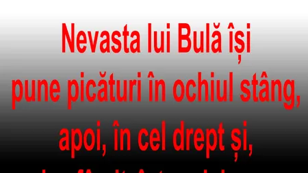 BANCUL ZILEI | Bulă, în pat cu nevasta: „Ești nebună? Acolo, de ce pui?”