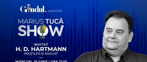 Marius Tucă Show începe miercuri, 26 iunie, de la ora 21.00, live pe gândul.ro. Invitat: H. D. Hartmann