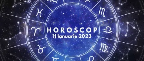 VIDEO | Horoscop miercuri, 11 ianuarie 2023. Lista zodiilor în care vor apărea unele probleme în prima parte a zilei